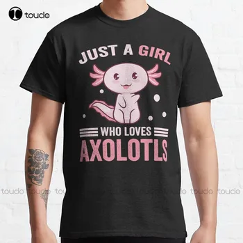 Len Dievča, Ktoré Miluje Axolotls Klasické T-Tričko Roztomilý Košele Pre Ženy Vlastné Aldult Teen Unisex Digitálna Tlač Tee Košele Nové